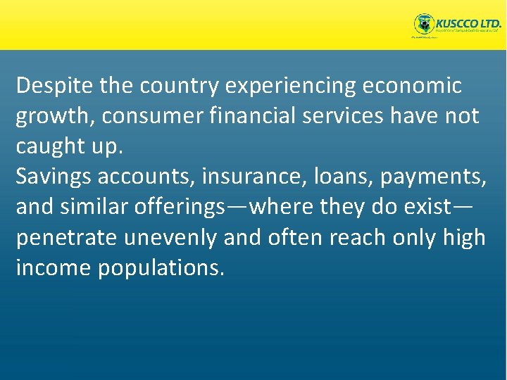 Despite the country experiencing economic growth, consumer financial services have not caught up. Savings