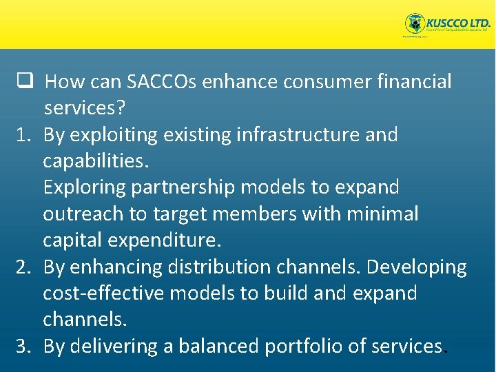 q How can SACCOs enhance consumer financial services? 1. By exploiting existing infrastructure and