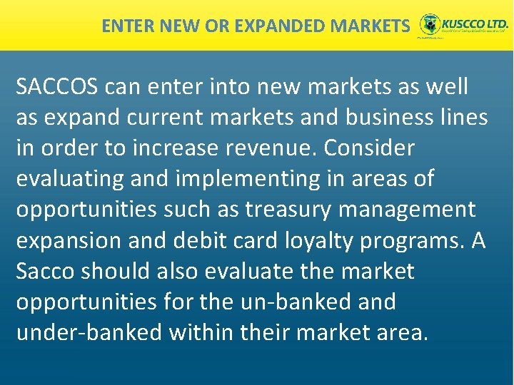 ENTER NEW OR EXPANDED MARKETS SACCOS can enter into new markets as well as