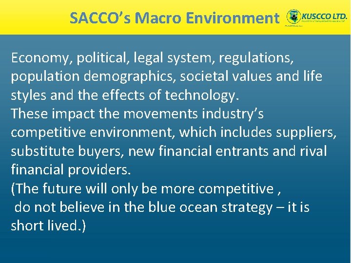 SACCO’s Macro Environment Economy, political, legal system, regulations, population demographics, societal values and life