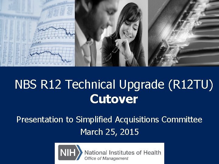 NBS R 12 Technical Upgrade (R 12 TU) Cutover Presentation to Simplified Acquisitions Committee