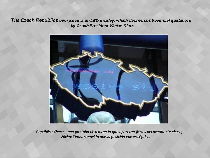 The Czech Republics own piece is an LED display, which flashes controversial quotations by