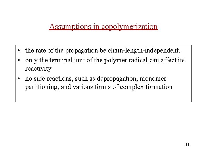 Assumptions in copolymerization • the rate of the propagation be chain-length-independent. • only the