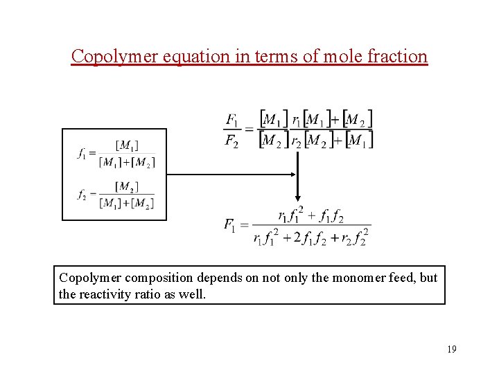 Copolymer equation in terms of mole fraction Copolymer composition depends on not only the