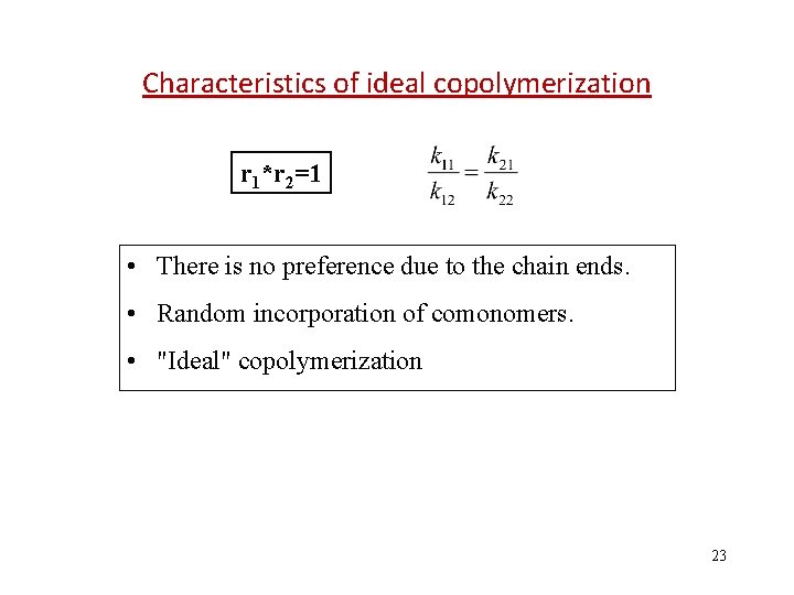 Characteristics of ideal copolymerization r 1*r 2=1 • There is no preference due to