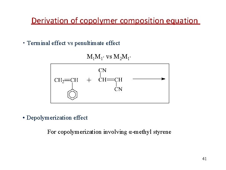 Derivation of copolymer composition equation • Terminal effect vs penultimate effect M 1 M
