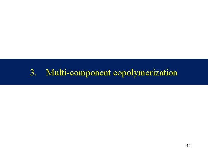 3. Multi-component copolymerization 42 