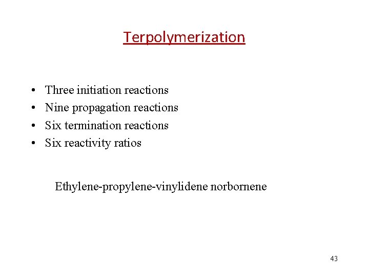 Terpolymerization • • Three initiation reactions Nine propagation reactions Six termination reactions Six reactivity