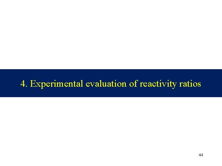 4. Experimental evaluation of reactivity ratios 44 