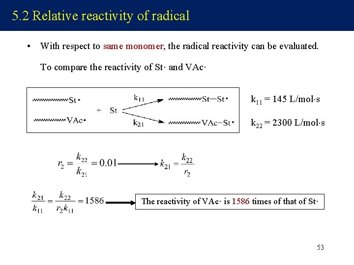 5. 2 Relative reactivity of radical • With respect to same monomer, the radical