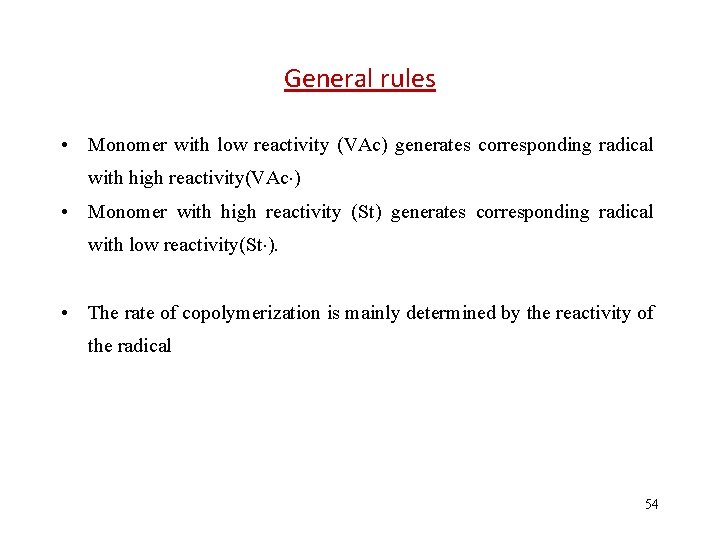General rules • Monomer with low reactivity (VAc) generates corresponding radical with high reactivity(VAc