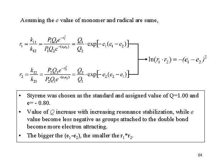 Assuming the e value of monomer and radical are same, • Styrene was chosen