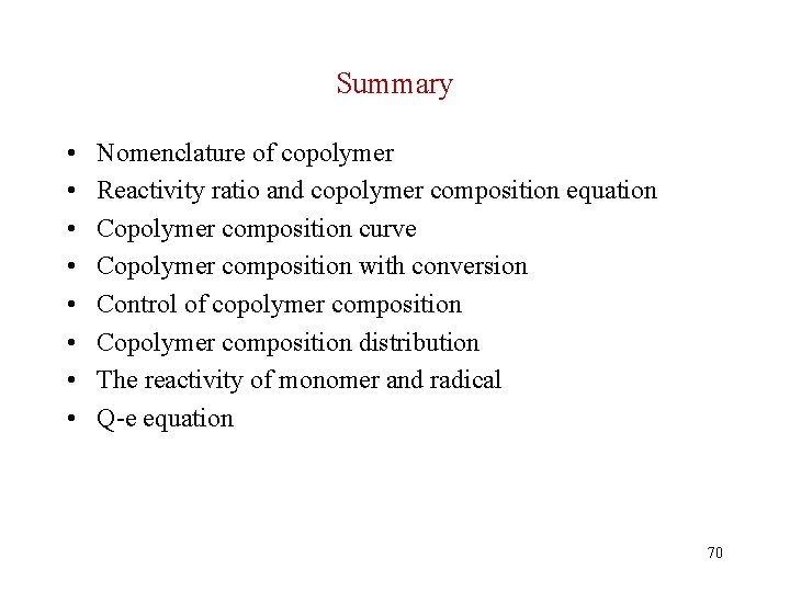 Summary • • Nomenclature of copolymer Reactivity ratio and copolymer composition equation Copolymer composition