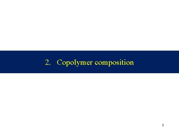 2. Copolymer composition 8 