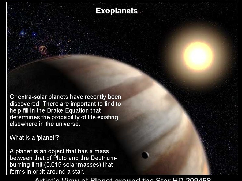 Exoplanets Or extra-solar planets have recently been discovered. There are important to find to