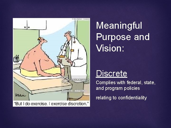 Meaningful Purpose and Vision: Discrete Complies with federal, state, and program policies relating to