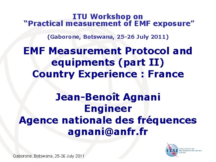 ITU Workshop on “Practical measurement of EMF exposure” (Gaborone, Botswana, 25 -26 July 2011)