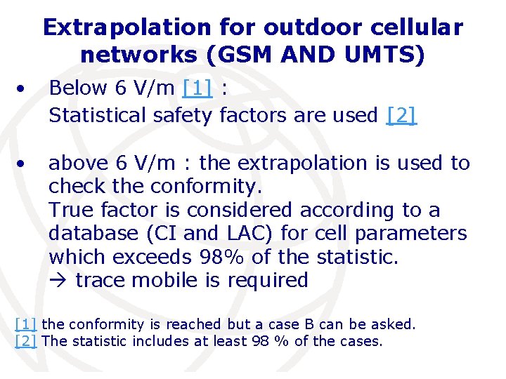 Extrapolation for outdoor cellular networks (GSM AND UMTS) • Below 6 V/m [1] :