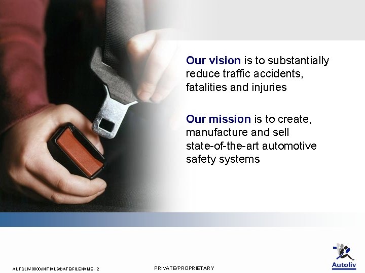 Our vision is to substantially reduce traffic accidents, fatalities and injuries Our mission is