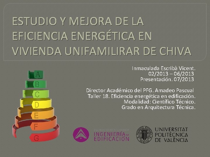 ESTUDIO Y MEJORA DE LA EFICIENCIA ENERGÉTICA EN VIVIENDA UNIFAMILIRAR DE CHIVA Inmaculada Escribà