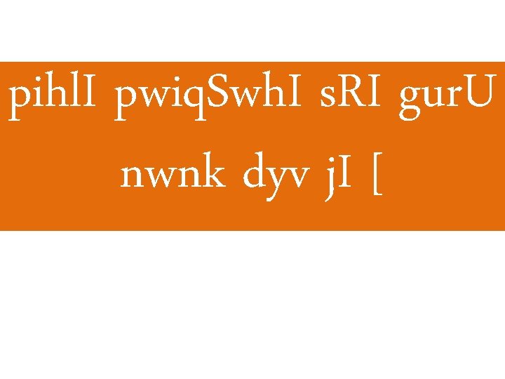 pihl. I pwiq. Swh. I s. RI gur. U nwnk dyv j. I [ pihl. I pwiq. Swh. I s. RI gur. U nwnk dyv j. I [