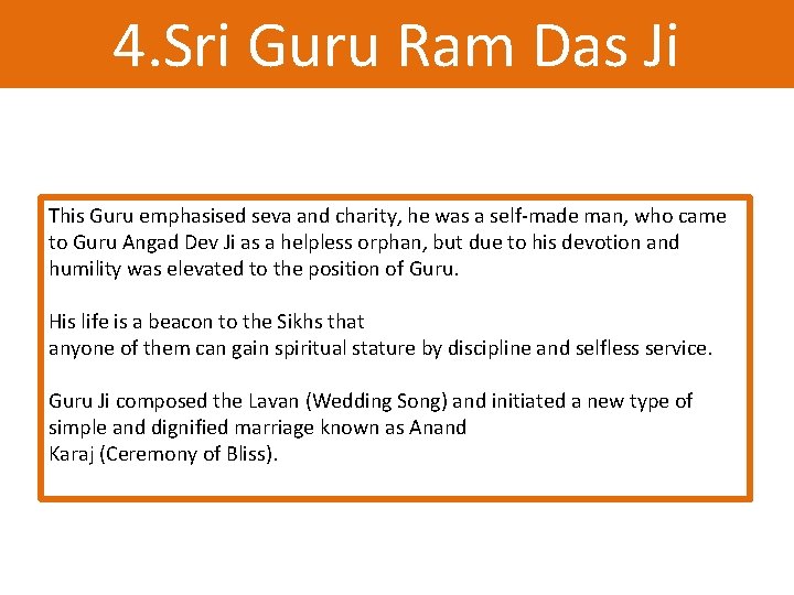 4. Sri Guru Ram Das Ji This Guru emphasised seva and charity, he was 4. Sri Guru Ram Das Ji This Guru emphasised seva and charity, he was