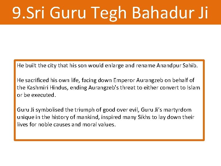 9. Sri Guru Tegh Bahadur Ji He built the city that his son would 9. Sri Guru Tegh Bahadur Ji He built the city that his son would
