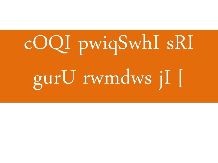 c. OQI pwiq. Swh. I s. RI gur. U rwmdws j. I [ c. OQI pwiq. Swh. I s. RI gur. U rwmdws j. I [