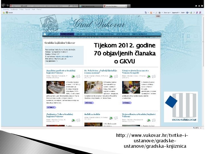 Tijekom 2012. godine 70 objavljenih članaka o GKVU http: //www. vukovar. hr/tvrtke-iustanove/gradskeustanove/gradska-knjiznica 