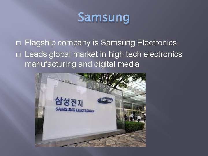 Samsung � � Flagship company is Samsung Electronics Leads global market in high tech