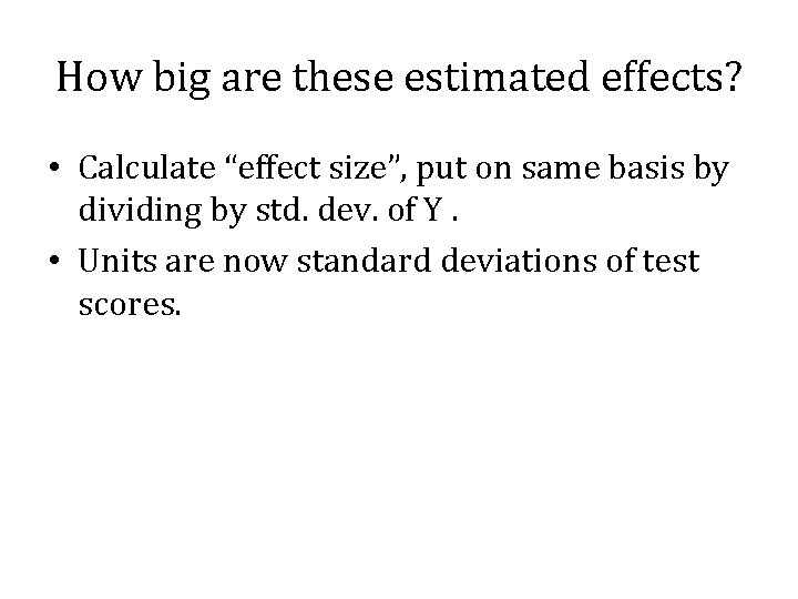 How big are these estimated effects? • Calculate “effect size”, put on same basis