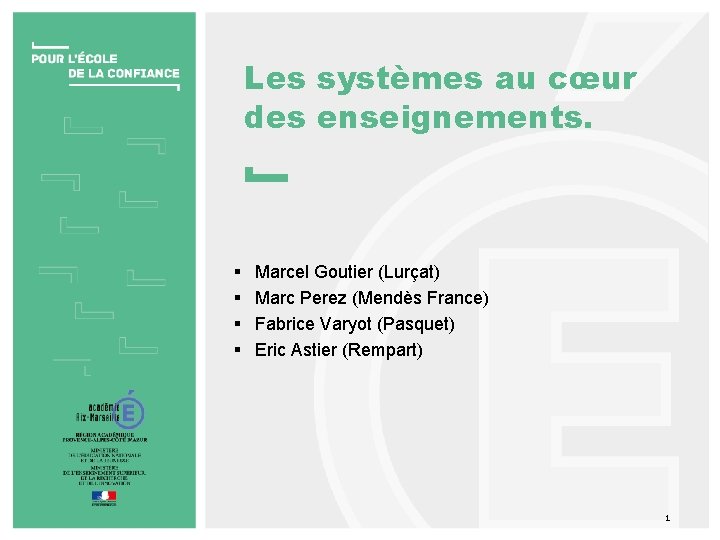 Les systèmes au cœur des enseignements. § § Marcel Goutier (Lurçat) Marc Perez (Mendès