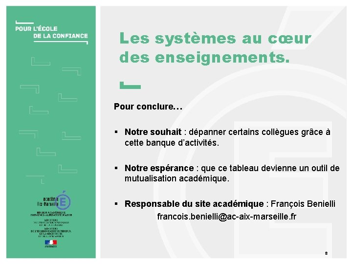 Les systèmes au cœur des enseignements. Pour conclure… § Notre souhait : dépanner certains