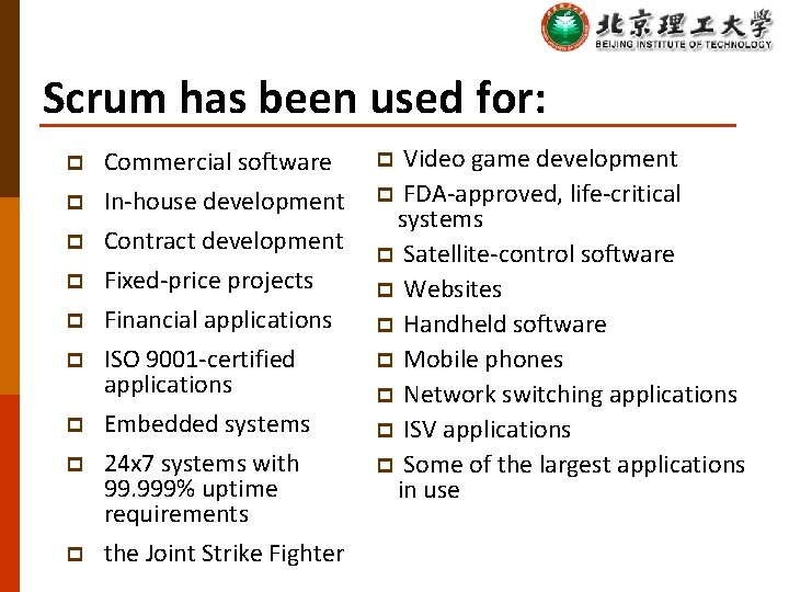 Scrum has been used for: p Commercial software p In-house development p Contract development