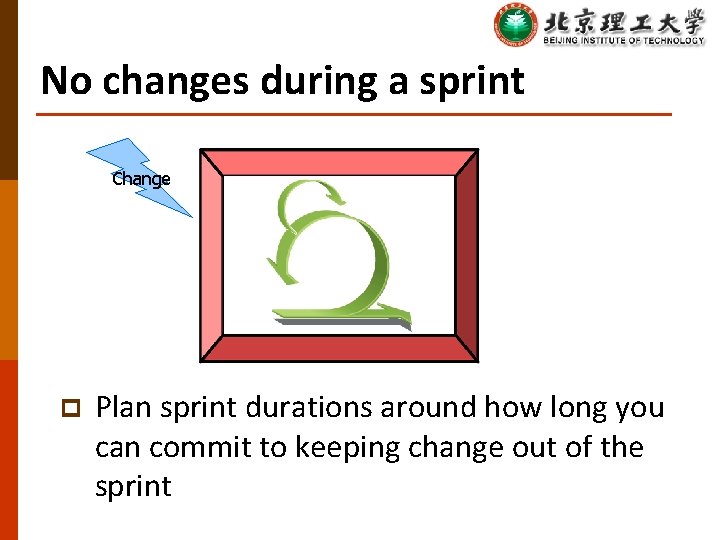 No changes during a sprint Change p Plan sprint durations around how long you