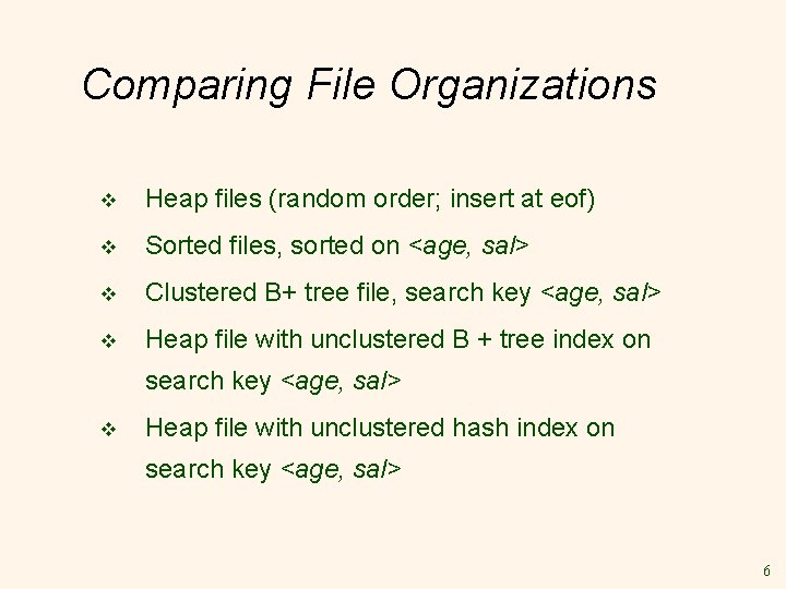 Comparing File Organizations v Heap files (random order; insert at eof) v Sorted files,