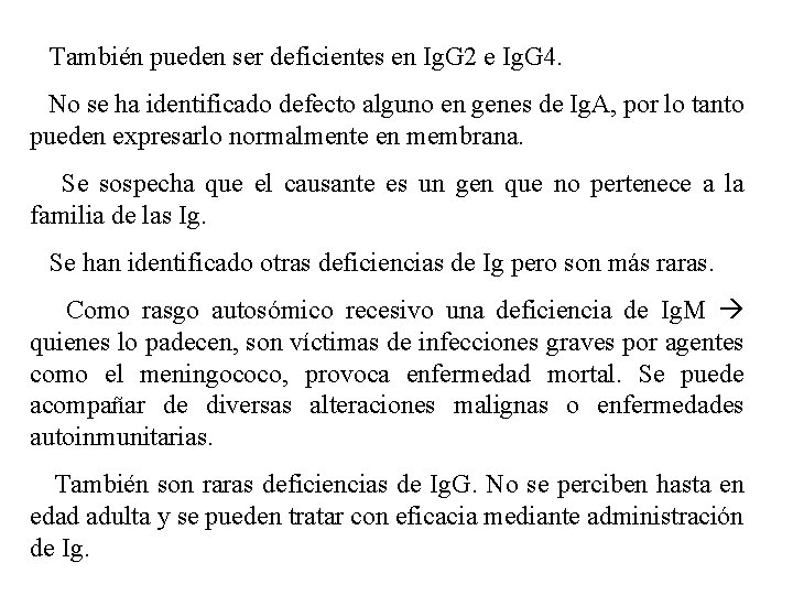 También pueden ser deficientes en Ig. G 2 e Ig. G 4. No se