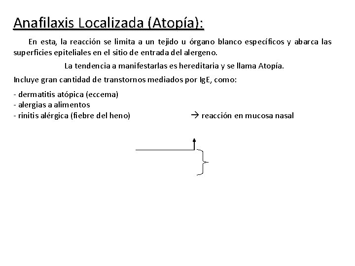 Anafilaxis Localizada (Atopía): En esta, la reacción se limita a un tejido u órgano