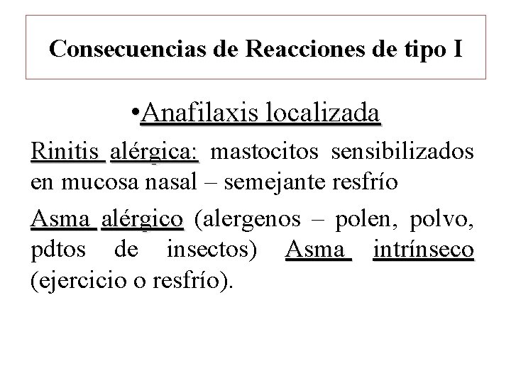 Consecuencias de Reacciones de tipo I • Anafilaxis localizada Rinitis alérgica: mastocitos sensibilizados en