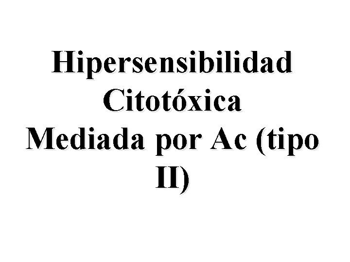 Hipersensibilidad Citotóxica Mediada por Ac (tipo II) 