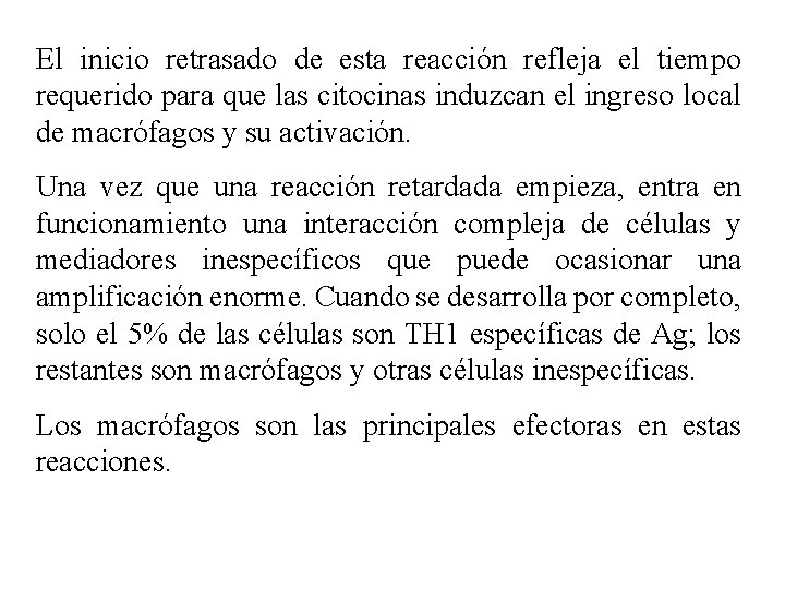 El inicio retrasado de esta reacción refleja el tiempo requerido para que las citocinas