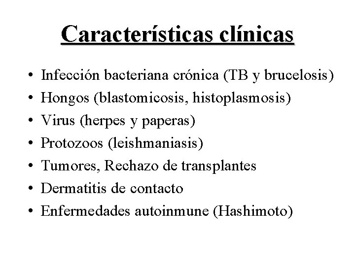 Características clínicas • • Infección bacteriana crónica (TB y brucelosis) Hongos (blastomicosis, histoplasmosis) Virus