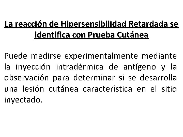 La reacción de Hipersensibilidad Retardada se identifica con Prueba Cutánea Puede medirse experimentalmente mediante