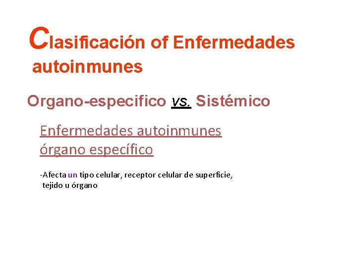 Clasificación of Enfermedades autoinmunes Organo-especifico vs. Sistémico Enfermedades autoinmunes órgano específico -Afecta un tipo