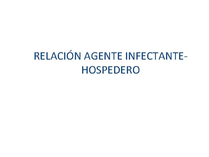 RELACIÓN AGENTE INFECTANTEHOSPEDERO 