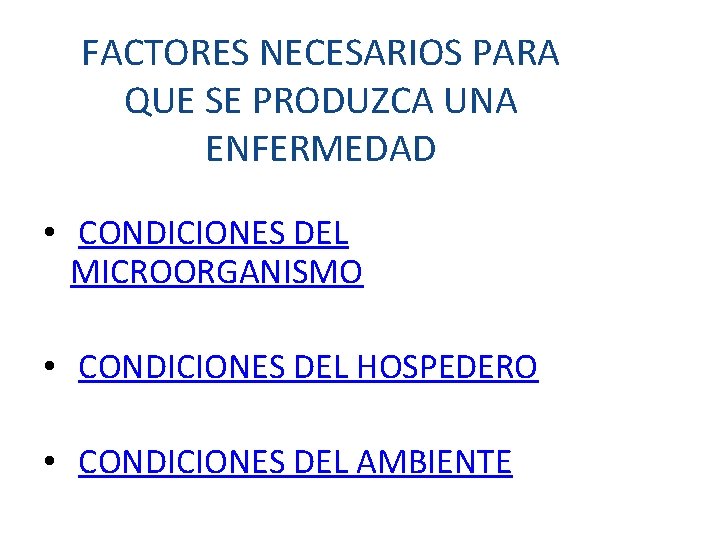 FACTORES NECESARIOS PARA QUE SE PRODUZCA UNA ENFERMEDAD • CONDICIONES DEL MICROORGANISMO • CONDICIONES