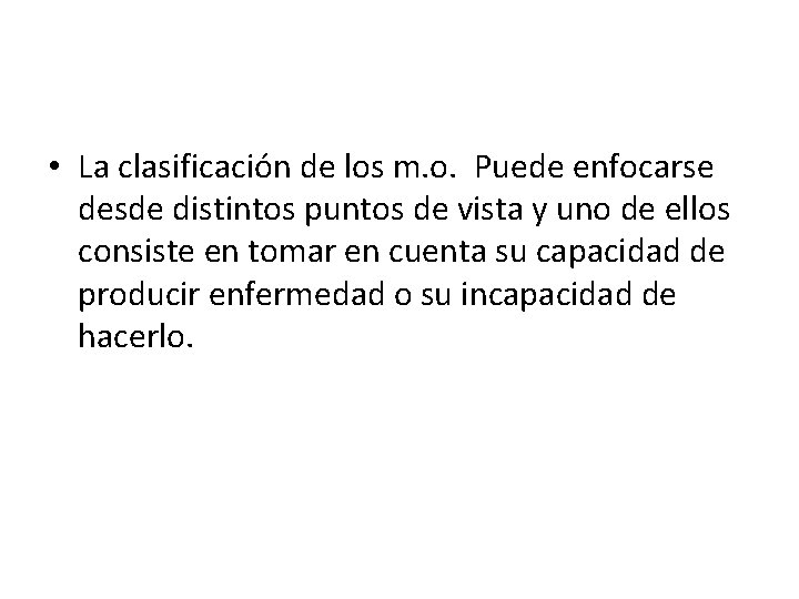  • La clasificación de los m. o. Puede enfocarse desde distintos puntos de