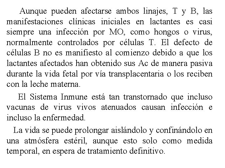 Aunque pueden afectarse ambos linajes, T y B, las manifestaciones clínicas iniciales en lactantes