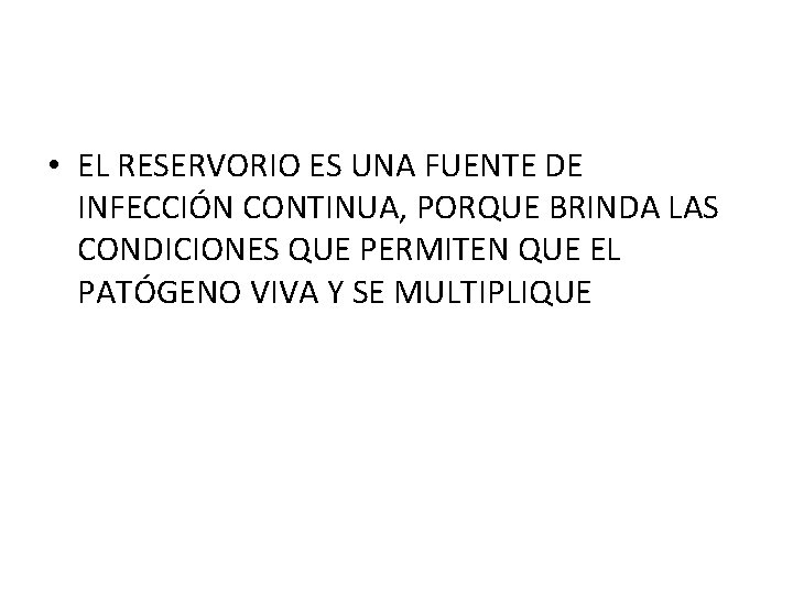  • EL RESERVORIO ES UNA FUENTE DE INFECCIÓN CONTINUA, PORQUE BRINDA LAS CONDICIONES