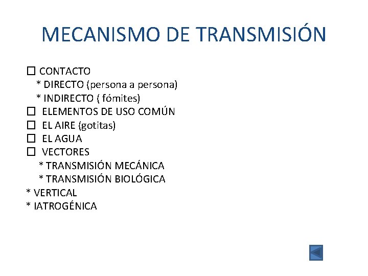 MECANISMO DE TRANSMISIÓN � CONTACTO * DIRECTO (persona a persona) * INDIRECTO ( fómites)